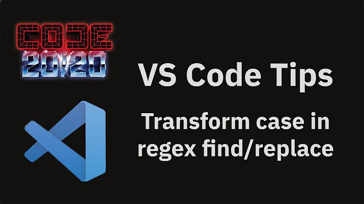 VS Code tips — Transform case in regex find/replace