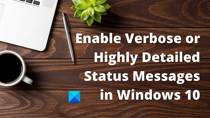 Enable Verbose or Highly Detailed Status Messages In Windows 10