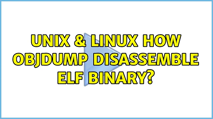 Unix & Linux: How objdump disassemble elf binary?