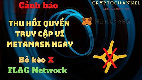 CẢNH BÁO !!! Cập nhật FLAG Network | Thu hồi quyền truy cập ví Metamask ngay | Crypto Channel