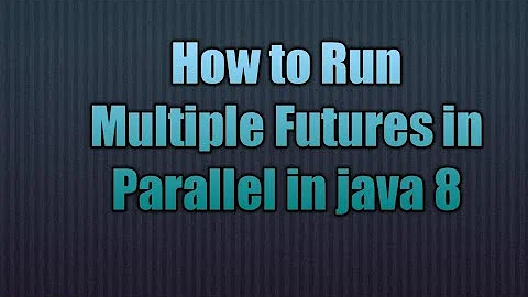 Running Multiple Futures in Parallel in java 8 | CompletableFuture