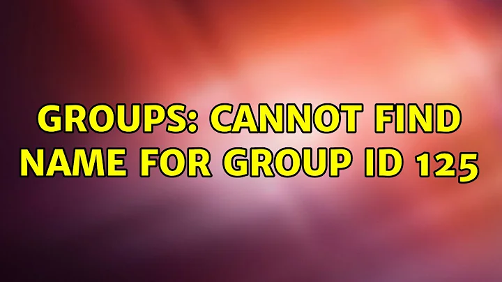 Ubuntu: groups: cannot find name for group ID 125 (4 Solutions!!)