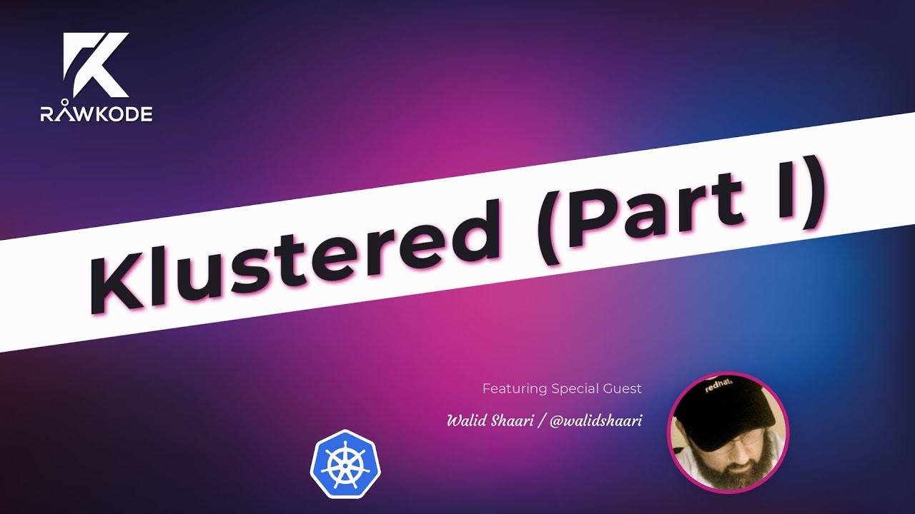Klustered (Part I) | Rawkode Live