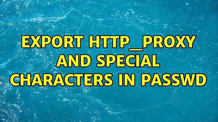 export HTTP_PROXY and special characters in passwd (3 Solutions!!)