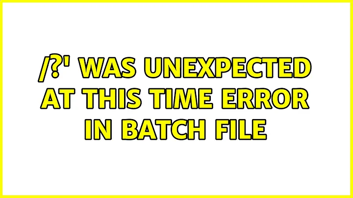 /?' was unexpected at this time error in batch file (2 Solutions!!)