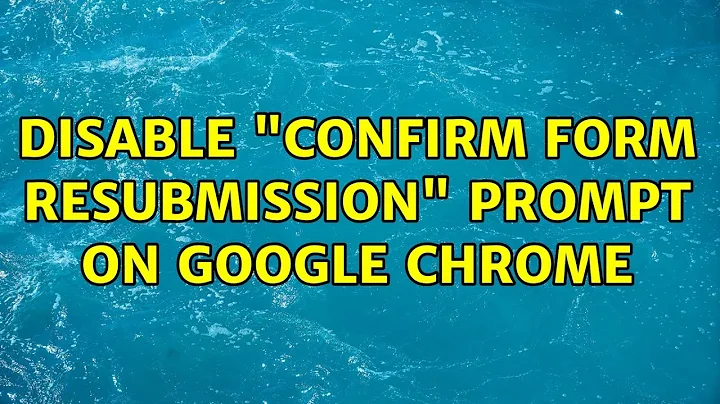 Disable "Confirm Form Resubmission" prompt on Google Chrome