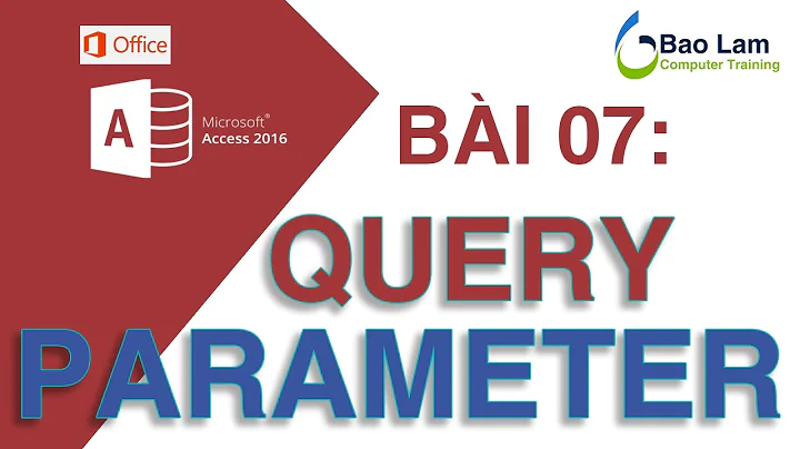 Microsoft Access 2016 Bài 07: Sử dụng Query PARAMETER