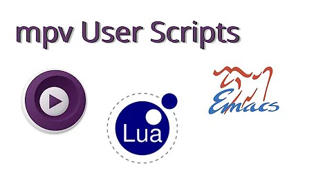 User Scripts in mpv with Lua (with Lua LSP setup in Emacs)