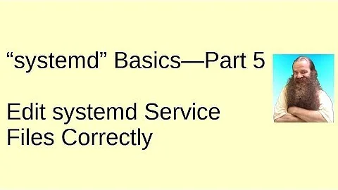 Edit systemd Service Files Correctly